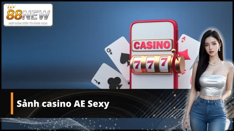 AE Sexy cực hot tại sảnh casino New88
