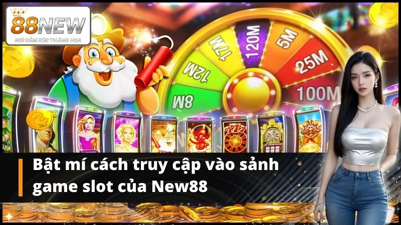 Bật mí cách truy cập vào sảnh nổ hũ New88