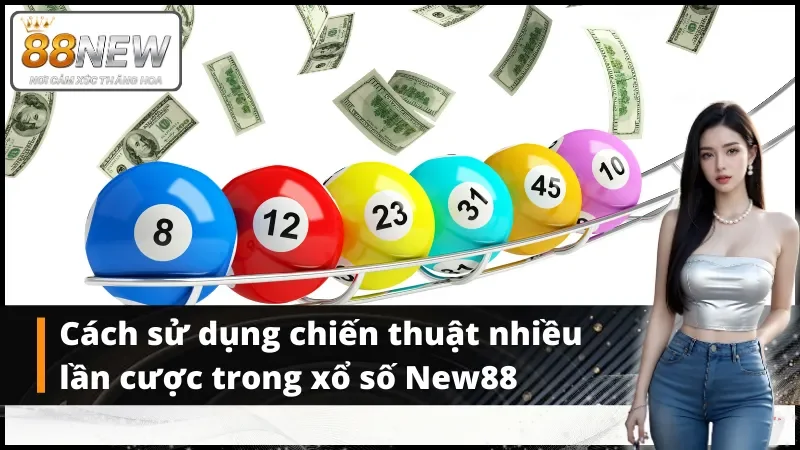 Trong xổ số New88 cần sử dụng chiến thuật nhiều lần cược